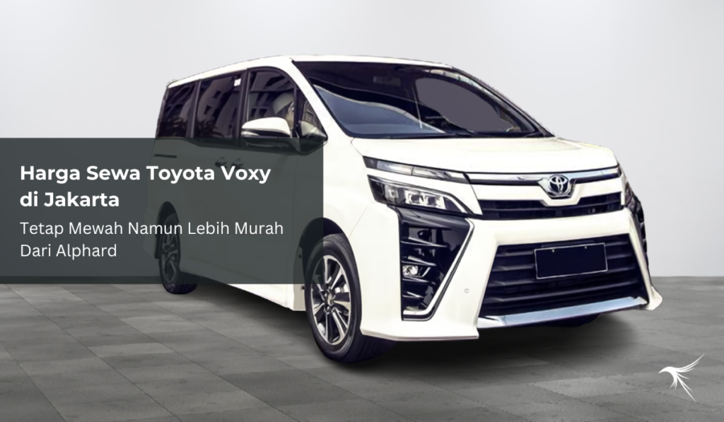 Harga Sewa Toyota Voxy di Jakarta, Tetap Mewah Namun Lebih Murah Dari Alphard